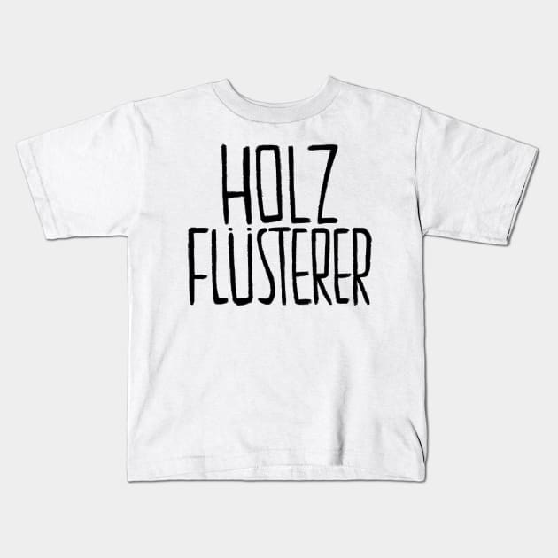 German, Schreiner, Tischler, Holzflüsterer Kids T-Shirt by badlydrawnbabe